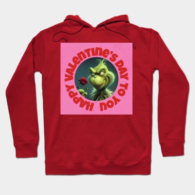 Funny Grinchy Valentine's Day | Happy Valentine’s Day To You Hoodie by akastardust